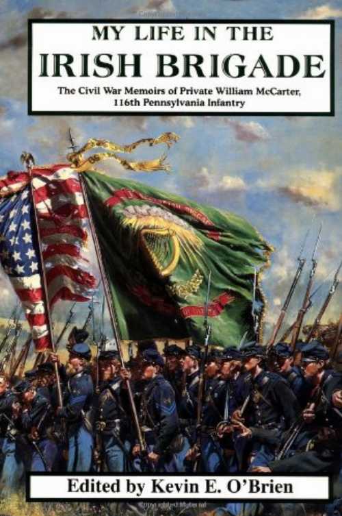  My Life in the Irish Brigade: The Civil War Memories of Private William McCarter, 116th Pennsylvania Infantry - William McCarter (Da Capo Press)  9781882810079