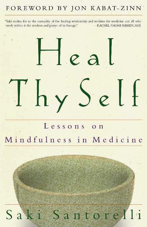  Heal Thy Self: Lessons on Mindfulness in Medicine - Saki Santorelli (Harmony)  9780609805046