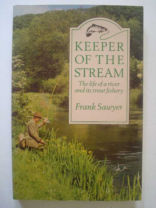  Keeper of the Stream: Life of a River and Its Trout Fishery - Frank Sawyer (HarperCollins Publishers Ltd)  9780047990397