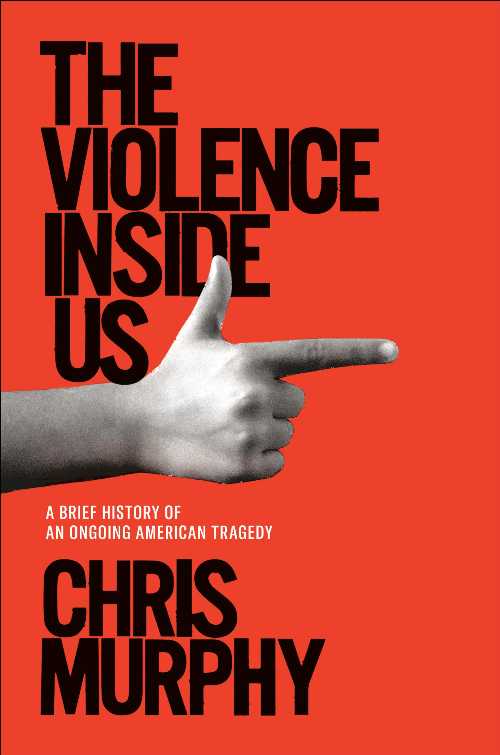  Violence Inside Us: A Brief History of an Ongoing American Tragedy - Chris Murphy (Random House)  9781984854575