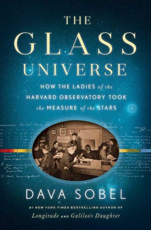  Glass Universe: How the Ladies of the Harvard Observatory Took the Measure of the Stars - Dava Sobel (Viking)  9780670016952