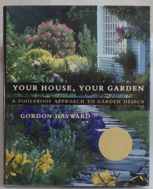  Your House, Your Garden: A Foolproof Approach to Garden Design - Gordon Hayward (W. W. Norton & Company)  9780393057706