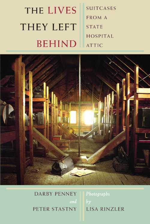 Lives They Left Behind: Suitcases from a State Hospital Attic - Darby Penney (Bellevue Literary Press)  9781934137147