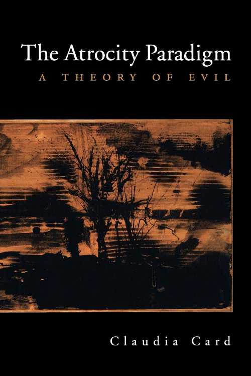  Atrocity Paradigm: A Theory of Evil - Claudia Card (Oxford University Press)  9780195181265