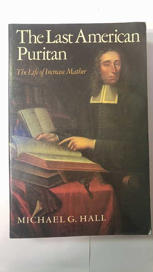  Last American Puritan: The Life of Increase Mather, 1639 1723 - Michael G Hall (Wesleyan University Press)  0819551287