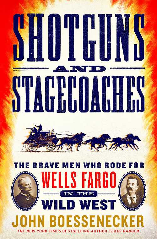  Shotguns and Stagecoaches: The Brave Men Who Rode for Wells Fargo in the Wild West - John Boessenecker (Thomas Dunne Books)  9781250184887