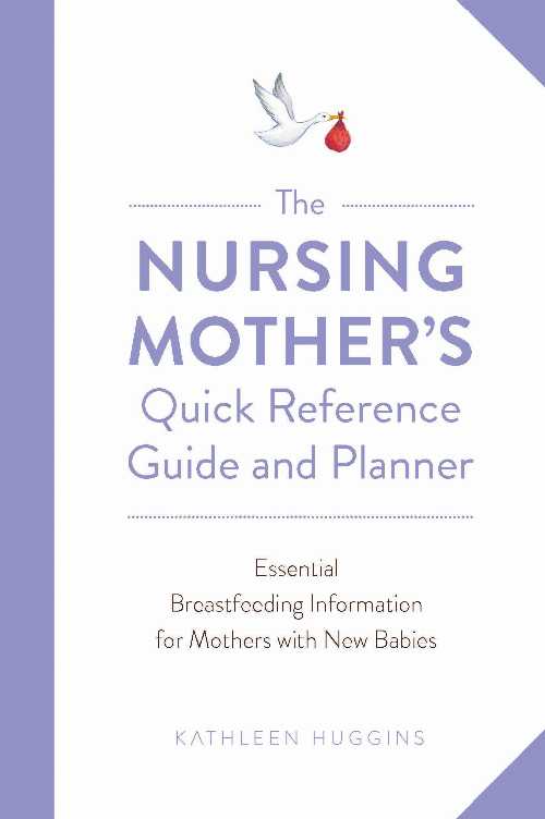  The Nursing Mother's Quick Reference Guide and Planner - Kathleen Huggins (Harvard Common Press)  9781558329799
