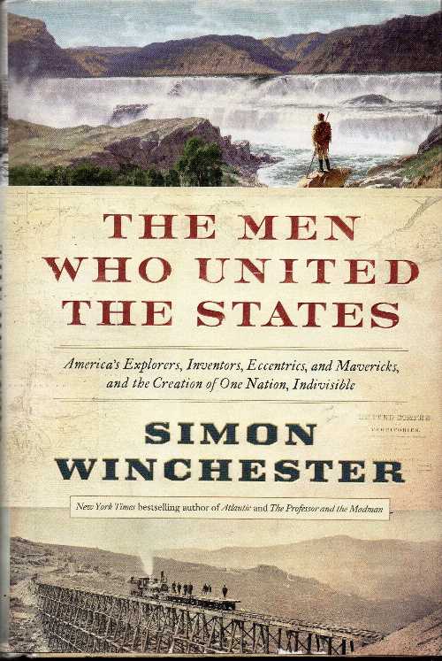  Men Who United the States: America's Explorers, Inventors, Eccentrics and Mavericks, and the Creation of One Nation, Indivisible - Simon Winchester (Harper)  9780062079602