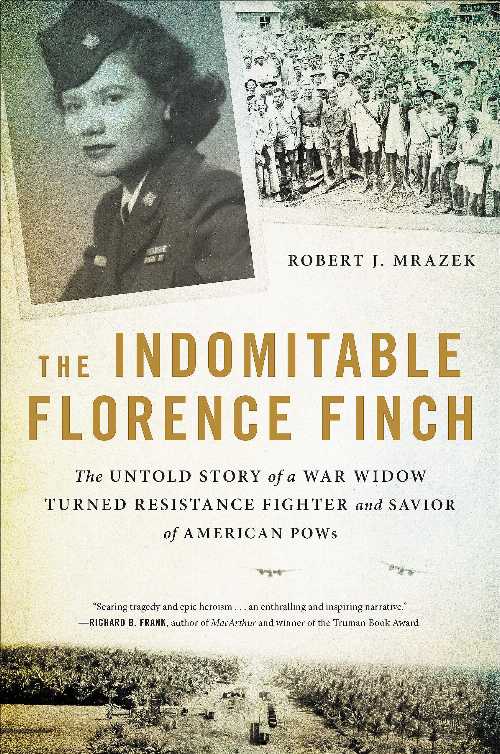  Indomitable Florence Finch: The Untold Story of a War Widow Turned Resistance Fighter and Savior of American POWs - Robert J Mrazek (Grand Central Publishing)  9780316422277