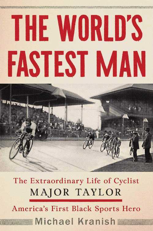  World's Fastest Man: The Extraordinary Life of Cyclist Major Taylor, America's First Black Sports Hero - Michael Kranish (Scribner)  9781501192593