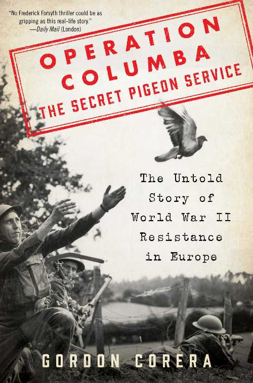  Operation Columba: The Secret Pigeon Service: The Untold Story of World War II Resistance in Europe - Gordon Corera (William Morrow)  9780062667076