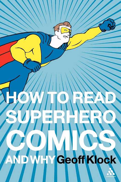  How to Read Superhero Comics and Why - Geoff Klock (Continuum)  9780826414199