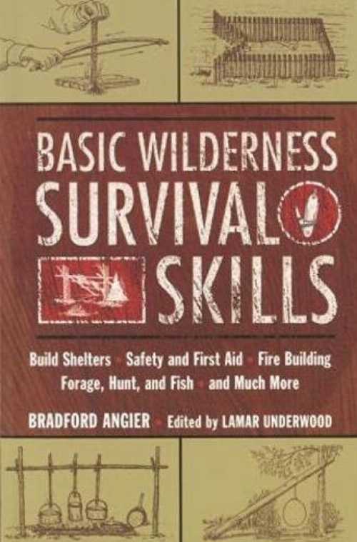  Basic Wilderness Survival Skills: Build Shelters, Safety and First Aid, Fire Building, Forage, Hunt, and Fish, and Much More - Bradford Angier (UNKNO)  9781585742264