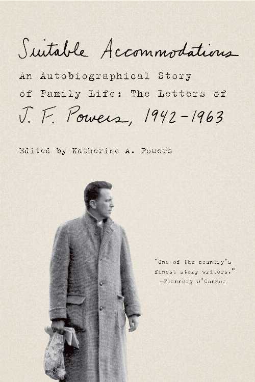  Suitable Accommodations: An Autobiographical Story of Family Life: The Letters of J. F. Powers, 1942-1963 - J F Powers (Picador)  9781250251473