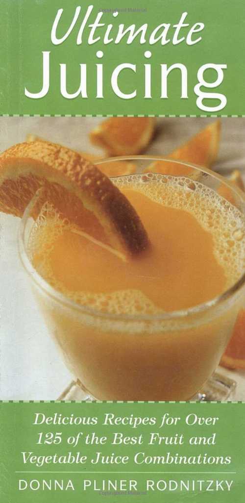  Ultimate Juicing: Delicious Recipes for Over 125 of the Best Fruit & Vegetable Juice Combinations - Donna Pliner Rodnitzky (Clarkson Potter)  9780761525769