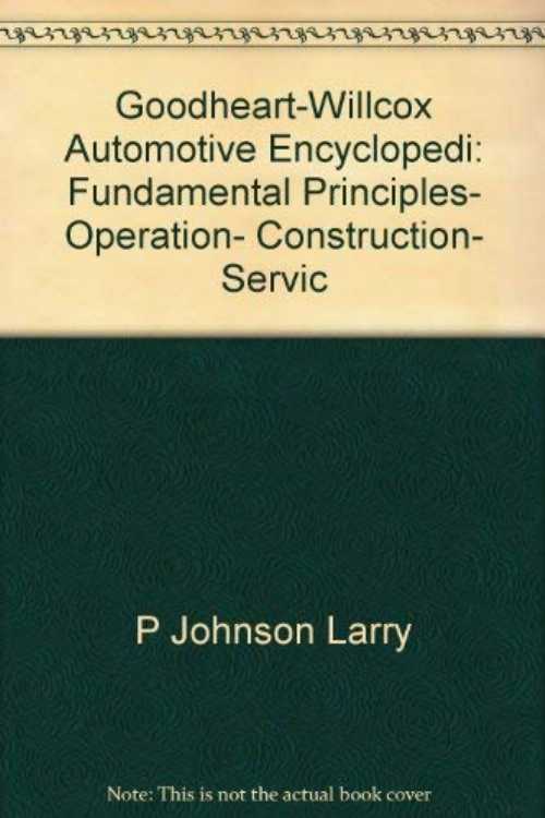  Goodheart-Willcox Automotive Encyclopedi: Fundamental Principles, Operation, Construction, Servic - William K Toboldt (Goodheart-Wilcox Publisher)  0870064363
