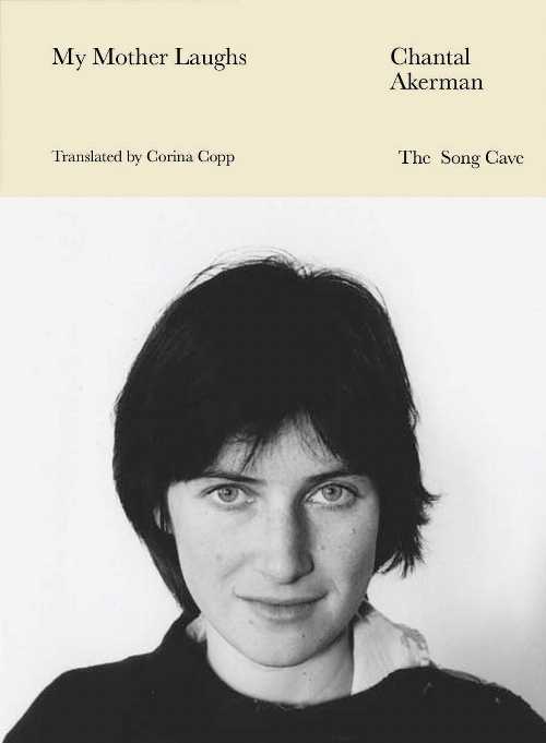 My Mother Laughs - Chantal Akerman (The Song Cave) 【紙書籍】 9780998829081