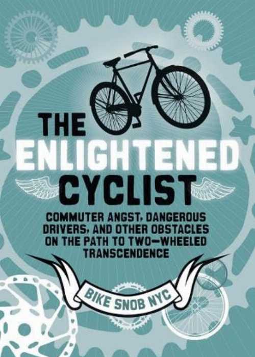 【古本】 The Enlightened Cyclist: Commuter Angst, Dangerous Drivers, and Other Obstacles on the Path to Two-Wheeled Trancendence - BikeSnobNYC (Chronicle Books) 【紙書籍】 9781452105000