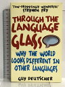 【中古】洋書 Through the Language Glass: Why The World Looks Different In Other Languages Random House UK Ltd Deutscher, Guy