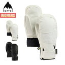 【お買い物マラソンP5倍】バートン グローブ レディース 24-25 Burton ウィメンズ ゴアテックス レザー ゴンディ ミトン W25JP-204611...