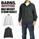 BARNS バーンズ MAX WEIGHT STORM HENLEY ヘビーウェイト ヘンリーネック スウェット トレーナー BR-22386