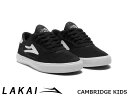 国内正規品 Lakai キッズ CAMBRIDGE KIDS BLACK/WHITE SUEDE ケンブリッジ キッズ ブラック/ホワイト スエード ラカイ スケート SKATE スニーカー