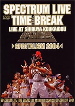 SPECTRUM LIVE/TIME BREAK~Spectalism 2004~ 