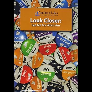 Look Closer: See Me for Who I Am Stigma of Mental 
