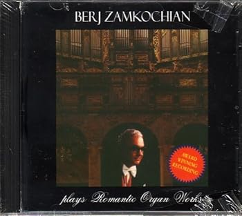 Berj Zamkochian Plays Romantic Organ Workd