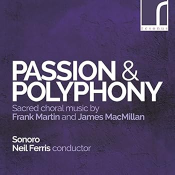 Passion & Polyphony マクミラン/マルタン:合唱作品集