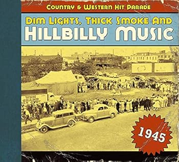 DIM LIGHTS,THICK SMOKE AND HILLBILLY MUSIC 1945