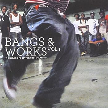 Bangs & Works vol. 1: a chicago footwork compilation