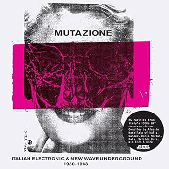 MUTAZIONE: ITALIAN ELECTRONIC & NEW WAVE UNDERGROUND 1980 - 1988