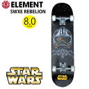 【クーポン有】【30 OFF】正規品 ELEMENT エレメント スケートボード コンプリート STARWARS コラボ SWXE REBELION BC027-450 8インチ 完成品 セット スケボー すぐ乗れる BC027450 8.0inch ビギナー 初心者 初めて