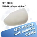 左運転席サイドミラーカバーキャップ ホワイト 2012-2018 プリウス C トヨタに適合 Left Driver Side Mirror Cover Cap White Fit for 2012-2018 Prius C Toyota