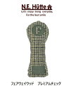 【人気商品!】エヌイーヒュッテ N.E.Hutte フェアウェイウッド ヘッドカバー プレミアムチェックTG