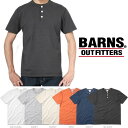 バーンズ アウトフィッターズ BARNS OUTFITTERS COZUN 丸胴 ヴィンテージ ヘンリー ネック 半袖 Tシャツ BR-8146