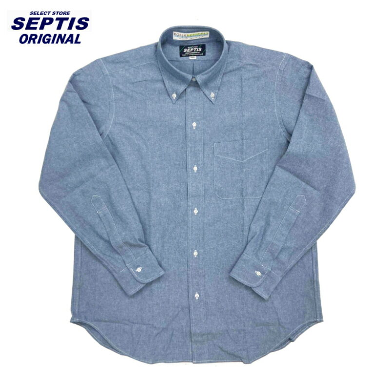 SEPTIS ORIGINAL(セプティズオリジナル) L/S B.D SHIRTS (長袖ボタンダウンシャツ) AUTHENTIC FIT(オーセンティックフィット) ROBERT KAUFMAN CHAMBRAY