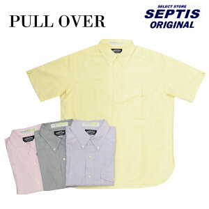 【4 COLOR】SEPTIS ORIGINAL(セプティズオリジナル) IVY PULLOVER SHIRTS(半袖ボタンダウンアイビープルオーバーシャツ) ROBERT KAUFMAN OXFORD(ロバートカフマン オックスフォード)