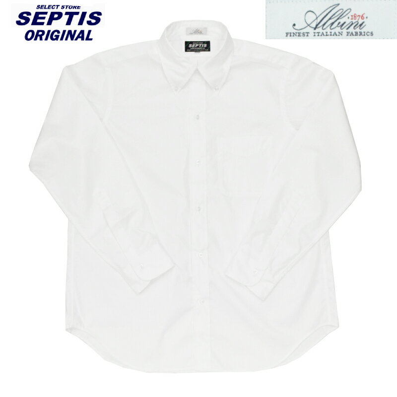 SEPTIS ORIGINAL(セプティズオリジナル) L/S B.D SHIRTS (長袖ボタンダウンシャツ) AUTHENTIC FIT(オーセンティックフィット) ALBINI ROYAL OXFORD / WHITE