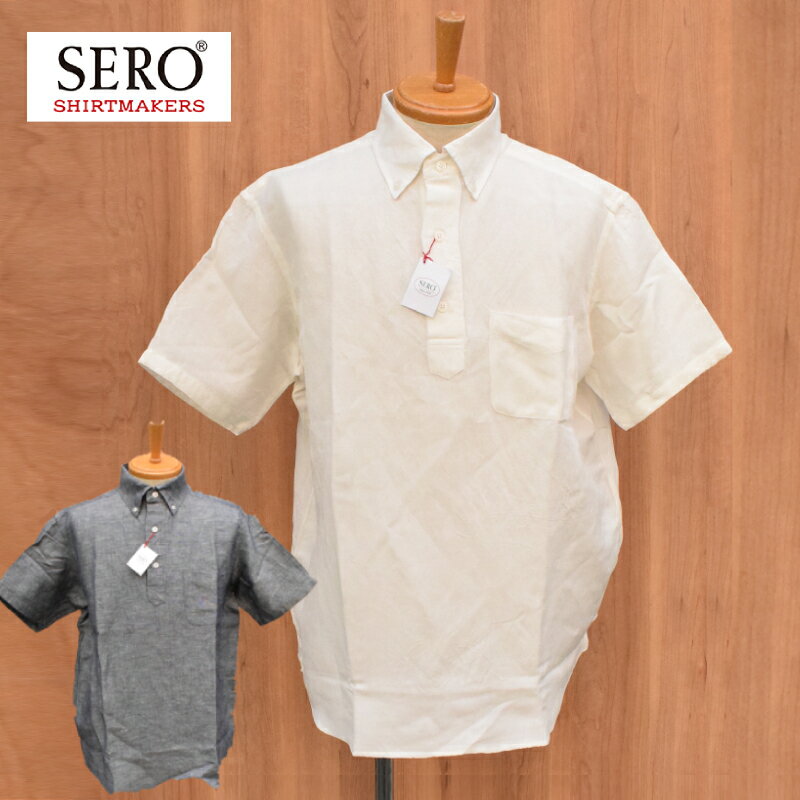 SERO(セロ) S/S B/D P/O PULLOVER SHIRTS(半袖 ボタンダウンプルオーバーシャツ) LINEN(リネン/麻)