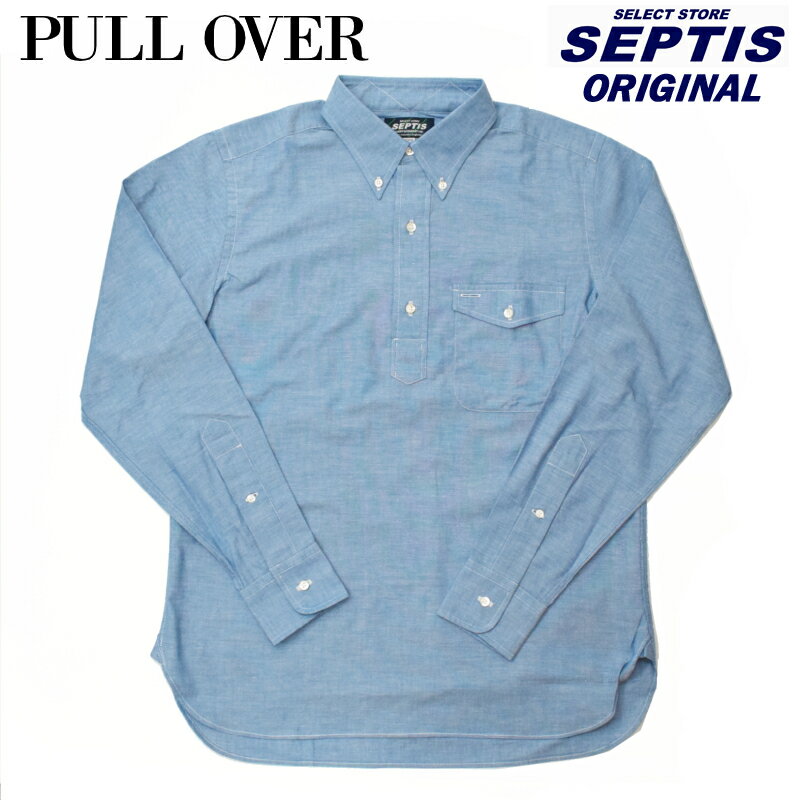 SEPTIS ORIGINAL(セプティズオリジナル) 長袖ボタンダウンプルオーバーシャツ IVY PULLOVER SHIRTS NEW CHAMBRAY