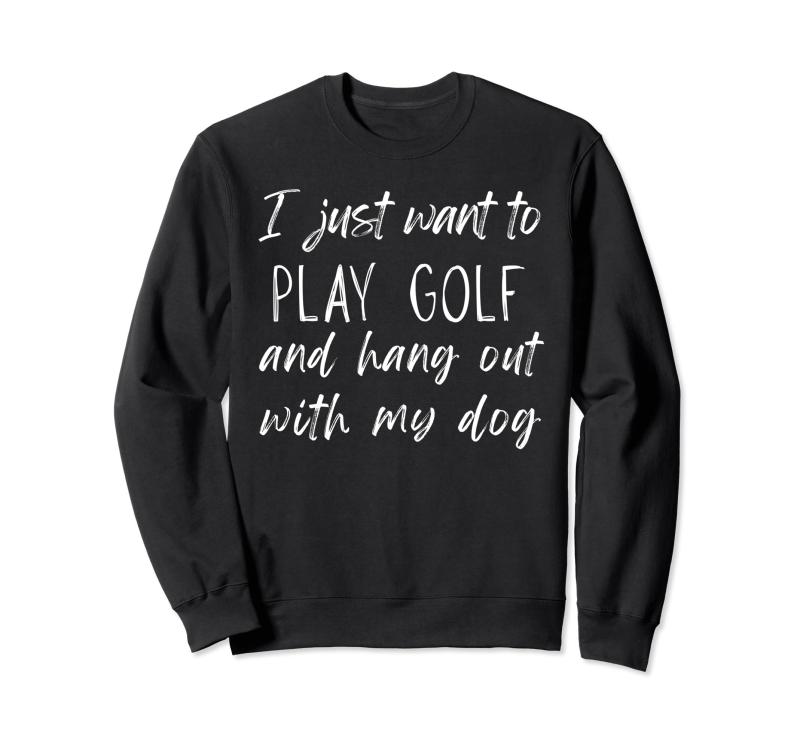 i just want to golf and hang out with my dog Funny Tee トレーナー