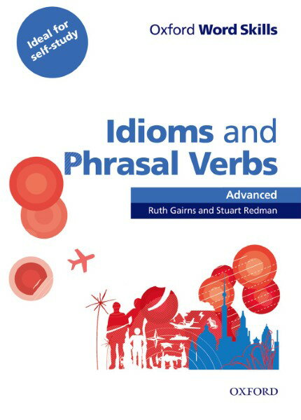 Oxford Word Skills Advanced Idioms & Phrasal Verbs Student Book with Key ／ オックスフォード大学出版局(JPT)