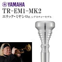 YAMAHA TR-EM1-MK2 エリック ミヤシロ シグネチャーモデル マウスピース トランペット用 ヤマハ