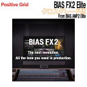 Positive Grid BIAS FX2 Elite NXO[h From BIAS AMP2 Elite |WeBuObh [[[i s]