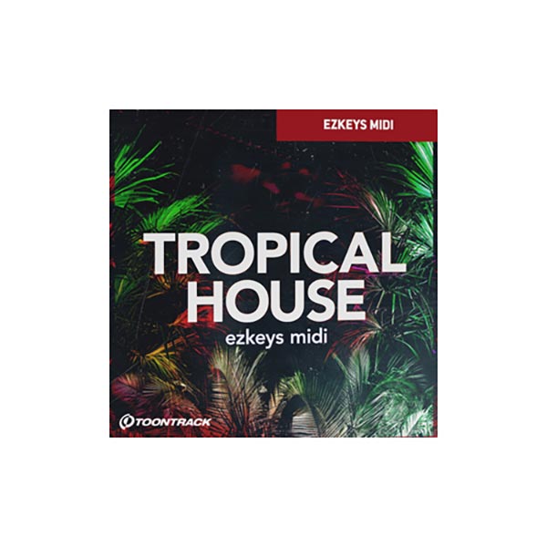 TOONTRACK KEYS MIDI - TROPICAL HOUSE [EZ KEYS用MIDIライブラリ] トゥーントラック C1224[メール納品 代引き不可]