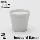 【2016 arita japan】 Tea Cup M White Matt IR 004 ティカップ インゲヤードローマン Ingegerd Raman 有田焼 磁器 CUP 百田陶園 φ95 H85mm