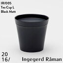 【2016 / arita japan】Tea Cup L Black Matt IR 005 ティカップ インゲヤードローマン Ingegerd Raman 有田焼 磁器 CUP 百田陶園 φ105 H100mm