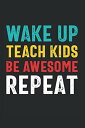 海外製絵本 知育 英語 イングリッシュ アメリカ Wake Up Teach Kids Be Awesome Repeat: Teacher Gag Gifts Funny Appreciation Notebook Journal for Teacher Friends, Coworkers, Colleagues海外製絵本 知育 英語 イングリッシュ アメリカ